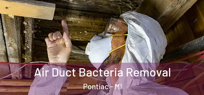  Air Duct Bacteria Removal Pontiac - MI