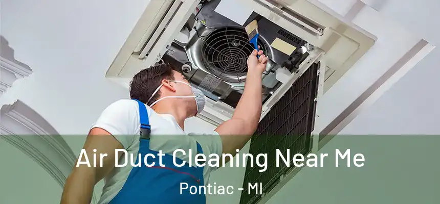  Air Duct Cleaning Near Me Pontiac - MI
