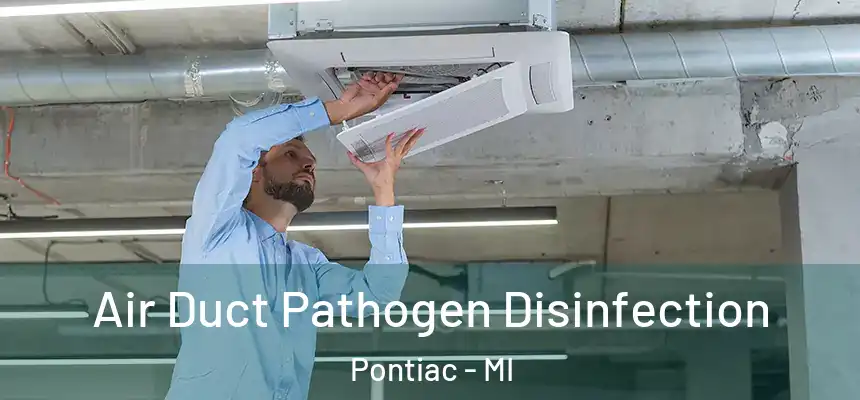  Air Duct Pathogen Disinfection Pontiac - MI