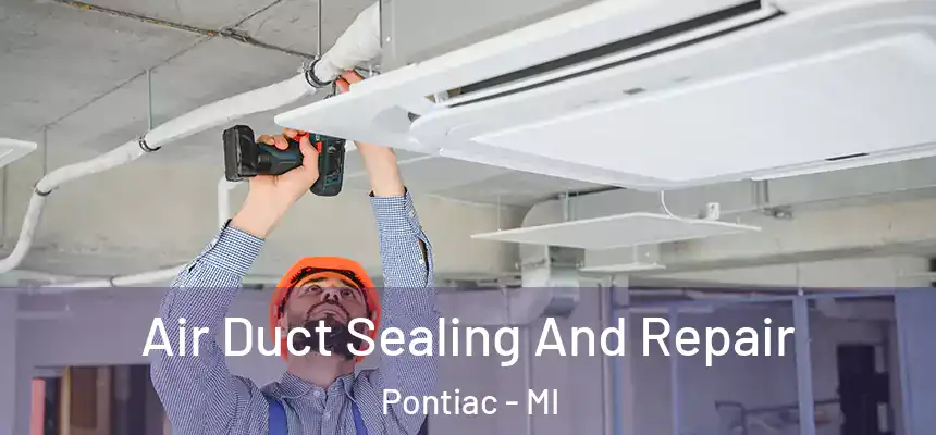  Air Duct Sealing And Repair Pontiac - MI