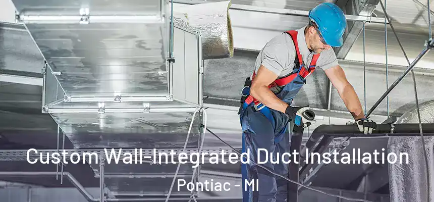  Custom Wall-Integrated Duct Installation Pontiac - MI