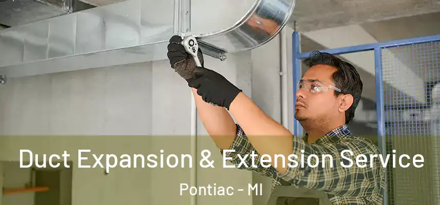  Duct Expansion & Extension Service Pontiac - MI