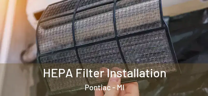  HEPA Filter Installation Pontiac - MI