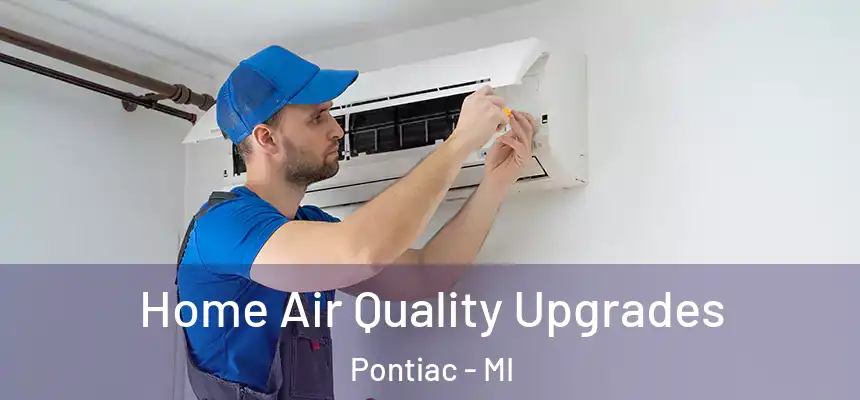  Home Air Quality Upgrades Pontiac - MI