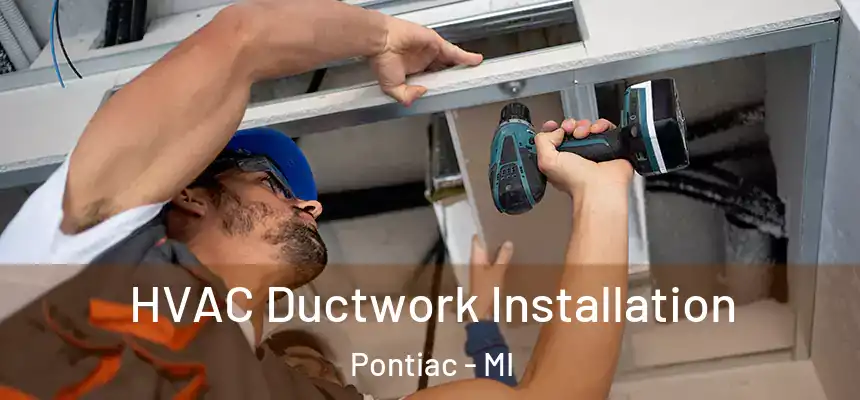  HVAC Ductwork Installation Pontiac - MI