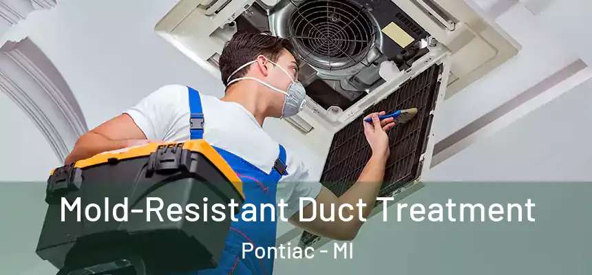  Mold-Resistant Duct Treatment Pontiac - MI