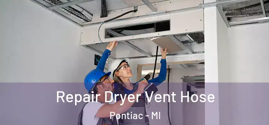  Repair Dryer Vent Hose Pontiac - MI