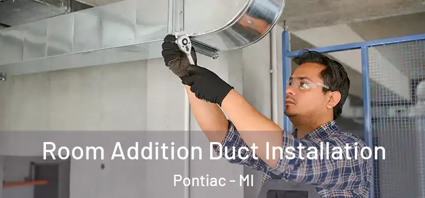  Room Addition Duct Installation Pontiac - MI