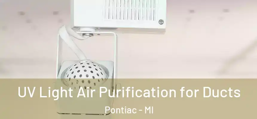  UV Light Air Purification for Ducts Pontiac - MI