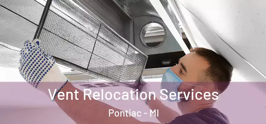  Vent Relocation Services Pontiac - MI