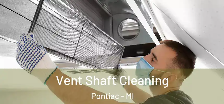  Vent Shaft Cleaning Pontiac - MI