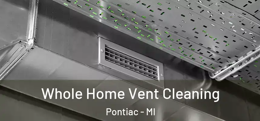  Whole Home Vent Cleaning Pontiac - MI